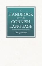 A Handbook of the Cornish Language - Chiefly in Its Latest Stages with Some Account of Its History and Literature