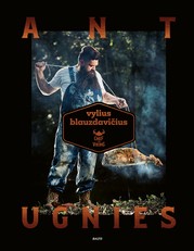 ANT UGNIES. Žinomas mėsos ekspertas, grilio meistras ir laidų apie maistą kūrėjas dalijasi savo patirtimi, gardžiausiais kepsnių receptais ir kviečia susidraugauti su ugnimi