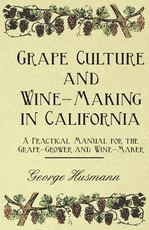 Grape Culture and Wine-Making in California - A Practical Manual for the Grape-Grower and Wine-Maker
