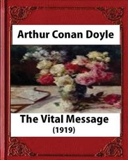 The Vital Message (1919), by Arthur Conan Doyle (Author)
