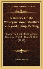 A History Of The Wesleyan Grove, Martha's Vineyard, Camp Meeting