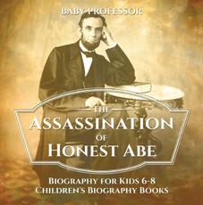 The Assassination of Honest Abe - Biography for Kids 6-8 | Children's Biography Books
