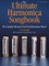 The Ultimate Harmonica Songbook Sheet Music for Beginners and Advanced Players 114 Songs in Blues, Rock, Pop and Folk Easy Tabs for 10-Hole Diatonic Harmonica Essential Music Book
