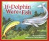 If a Dolphin Were a Fish