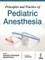 Principles and Practice of Pediatric Anesthesia