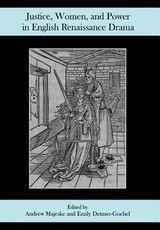 Justice, Women, and Power in English Renaissance Drama