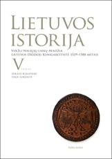 Lietuvos istorija. V tomas. Veržli naujųjų laikų pradžia: Lietuvos Didžioji Kunigaikštystė 1529-1588 m.