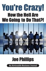 You're Crazy! How the Hell Are We Going to Do That?!