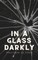 In a Glass Darkly