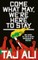Come what may, we're here to stay