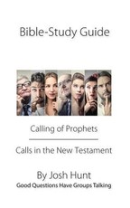 Bible Study Guide -- Calling of Prophets /Calls in the New Testament