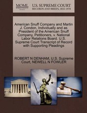 American Snuff Company and Martin J. Condon, Individually and as President of the American Snuff Company, Petitioners, V. National Labor Relations Board. U.S. Supreme Court Transcript of Record with Supporting Pleadings