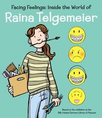 Facing Feelings: The Art of Raina Telgemeier, an Exhibition Catalogue