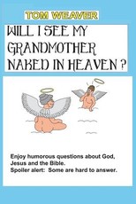 Will I See My Grandmother Naked In Heaven?