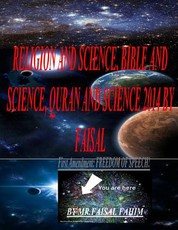 RELIGION AND Science, BIBLE AND Science, QURAN AND Science 2014 BY FAISAL