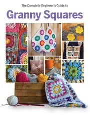 The Complete Beginner's Guide to Granny Squares