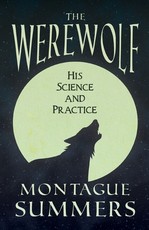 The Werewolf - His Science and Practice (Fantasy and Horror Classics)