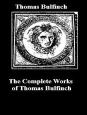 The Complete Works of Thomas Bulfinch