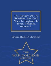 The History Of The Rebellion And Civil Wars In England