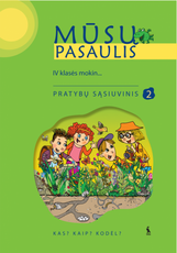 Mūsų pasaulis. Kas? Kaip? Kodėl? 2-asis pratybų sąsiuvinis 4 klasei