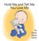 Hold Me and Tell Me You Love Me