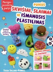 Puikūs skvišiai, slaimai ir išmanusis plastilinas: pasigaminkime patys