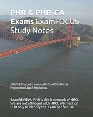 PHR & PHR-CA Exams ExamFOCUS Study Notes 2018/19 Edition