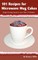 101 Recipes for Microwave Mug Cakes