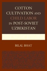 Cotton Cultivation and Child Labor in Post-Soviet Uzbekistan