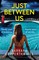 Just Between Us