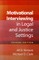 Motivational Interviewing in Legal and Justice Settings, Second Edition