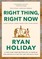Holiday, R: Right Thing, Right Now