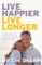 Live Happier, Live Longer