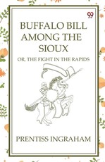 Buffalo Bill Among The Sioux Or, The Fight In The Rapids