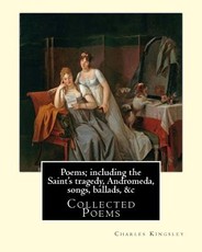 Poems; including the Saint's tragedy, Andromeda, songs, ballads, &c By