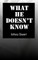 What He Doesn't Know