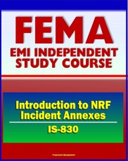 21st Century FEMA Study Course: Introduction to NRF Incident Annexes (IS-830) - National Response Framework (NRF), Biological, Nuclear/Radiological, Mass Evacuation