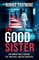 The Good Sister A gripping mind-bending domestic thriller