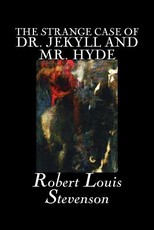 The Strange Case of Dr. Jekyll and Mr. Hyde by Robert Louis Stevenson, Fiction, Classics, Fantasy, Horror, Literary
