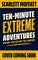 Ten-Minute Extreme Adventures