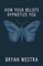 How Your Beliefs Hypnotize You