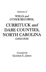 Abstracts of Wills and Other Records, Currituck and Dare Counties, North Carolina (1663-1850)