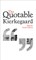 The Quotable Kierkegaard