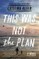 This Was Not the Plan
