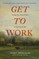 Get to Work