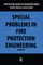Special Problems in Fire Protection Engineering