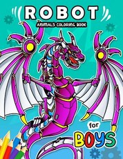 Robot Animals Coloring Book for Boy