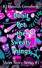 Don't Pet the Sweaty Things
