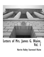 Letters of Mrs. James G. Blaine, Vol. 1