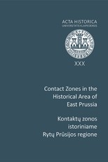 Kontaktų zonos istoriniame Rytų Prūsijos regione. Contact Zones in the Historical Area of East Prussia. Acta Historica universitatis Klaipedensis XXX